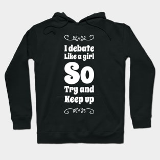 I debate like a girl try to keep up Hoodie